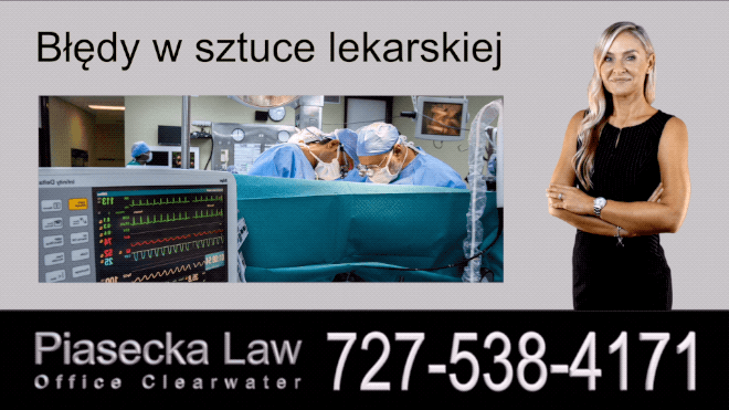 Błędy w sztuce lekarskiej, Polski Prawnik Odszkodowania Florida, Polski Adwokat Agnieszka Piasecka obsługuje obsługuje całą Florydę, w tym: Clearwater, Tampa, St. Petersburg, New Port Richey, Orlando, Gainesville, Ocala, Jacksonville, Tallahassee, Panama City, Sarasota, Bradenton, North Port, Fort Myers, Pompano Beach, Fort Lauderdale, Miami, Florida.
