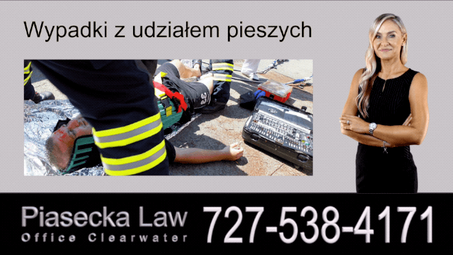 Wypadki z udziałem pieszych, Polski Prawnik Odszkodowania Florida, Polski Adwokat Agnieszka Piasecka obsługuje obsługuje całą Florydę, w tym: Clearwater, Tampa, St. Petersburg, New Port Richey, Orlando, Gainesville, Ocala, Jacksonville, Tallahassee, Panama City, Sarasota, Bradenton, North Port, Fort Myers, Pompano Beach, Fort Lauderdale, Miami, Florida.